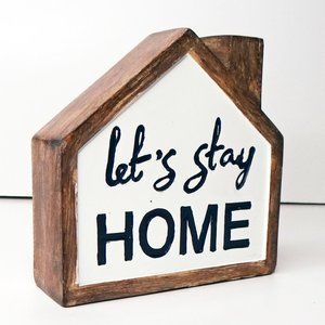 "Let's Stay Home" Standing House Shaped Sign NWT